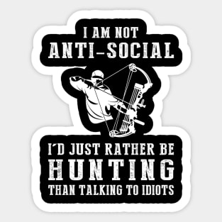 i am not anti social i'd just rather be hunting than talking to idiots Sticker